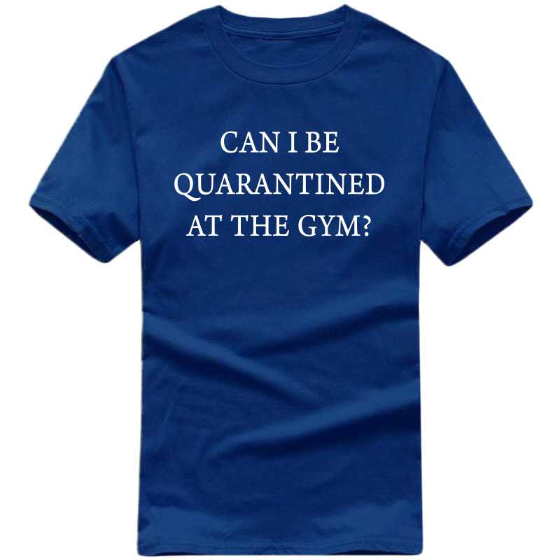 Can I Be Quarantined At The Gym Coronovirus T-shirt India image