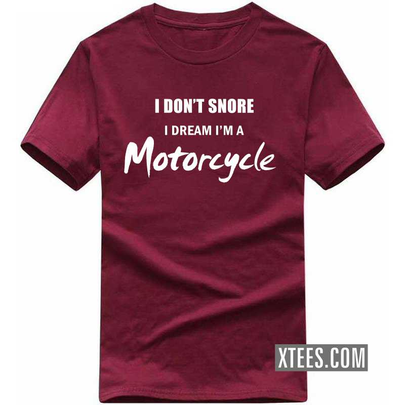 I Don't Snore I Dream I'm A Motorcycle Biker T-shirt India image I Don't Snore I Dream I'm A Motorcycle Biker T-shirt India image