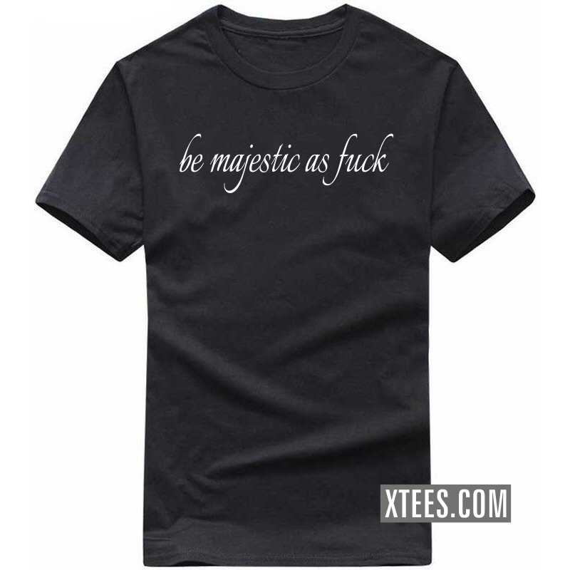 Be Majestic As Fuck T-shirt image Be Majestic As Fuck T-shirt image