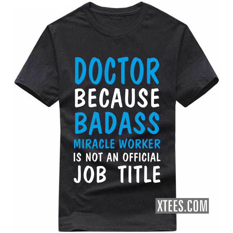 Doctor Because Badass Miracle Worker Is Not An Official Job Title T Shirt image