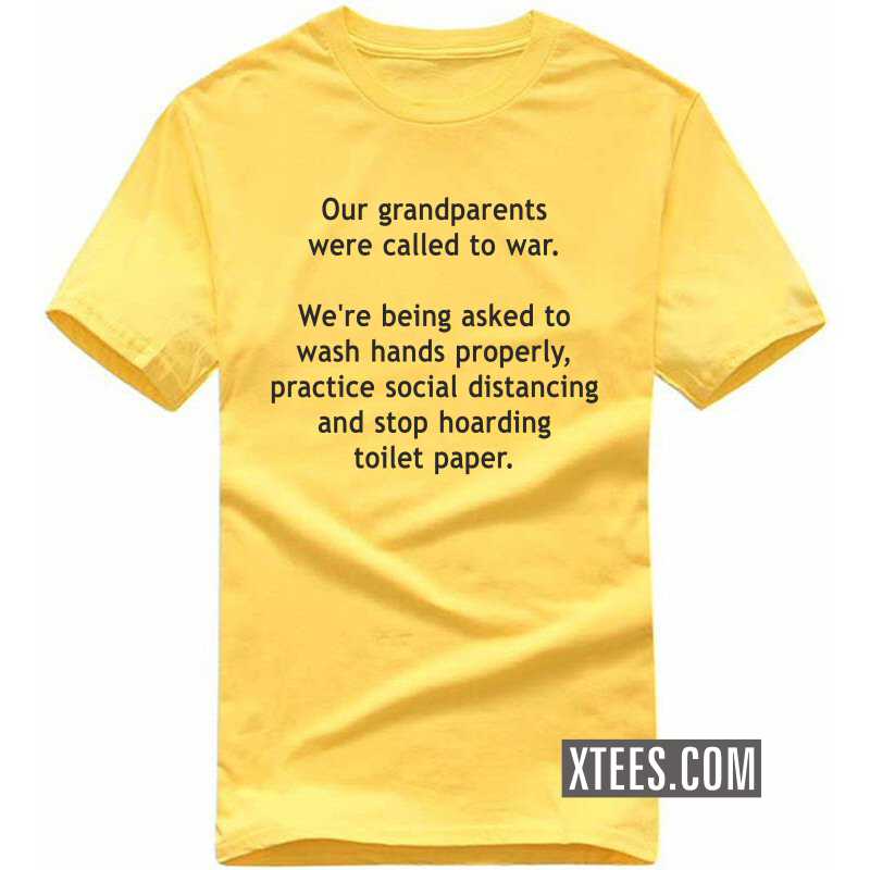 Our Grandparents Were Called To War. We're Being Asked To Wash Hands Properly T-shirt image