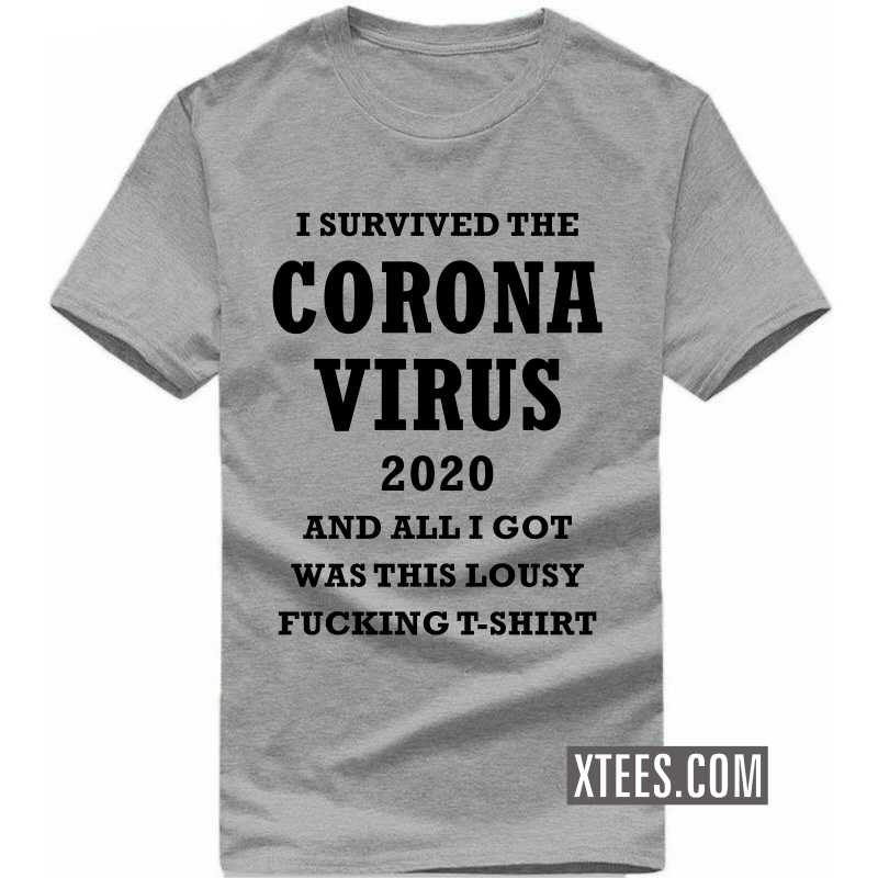 I Survived The Corona Virus 2020 And All I Got Was This Lousy Fucking T-shirt image