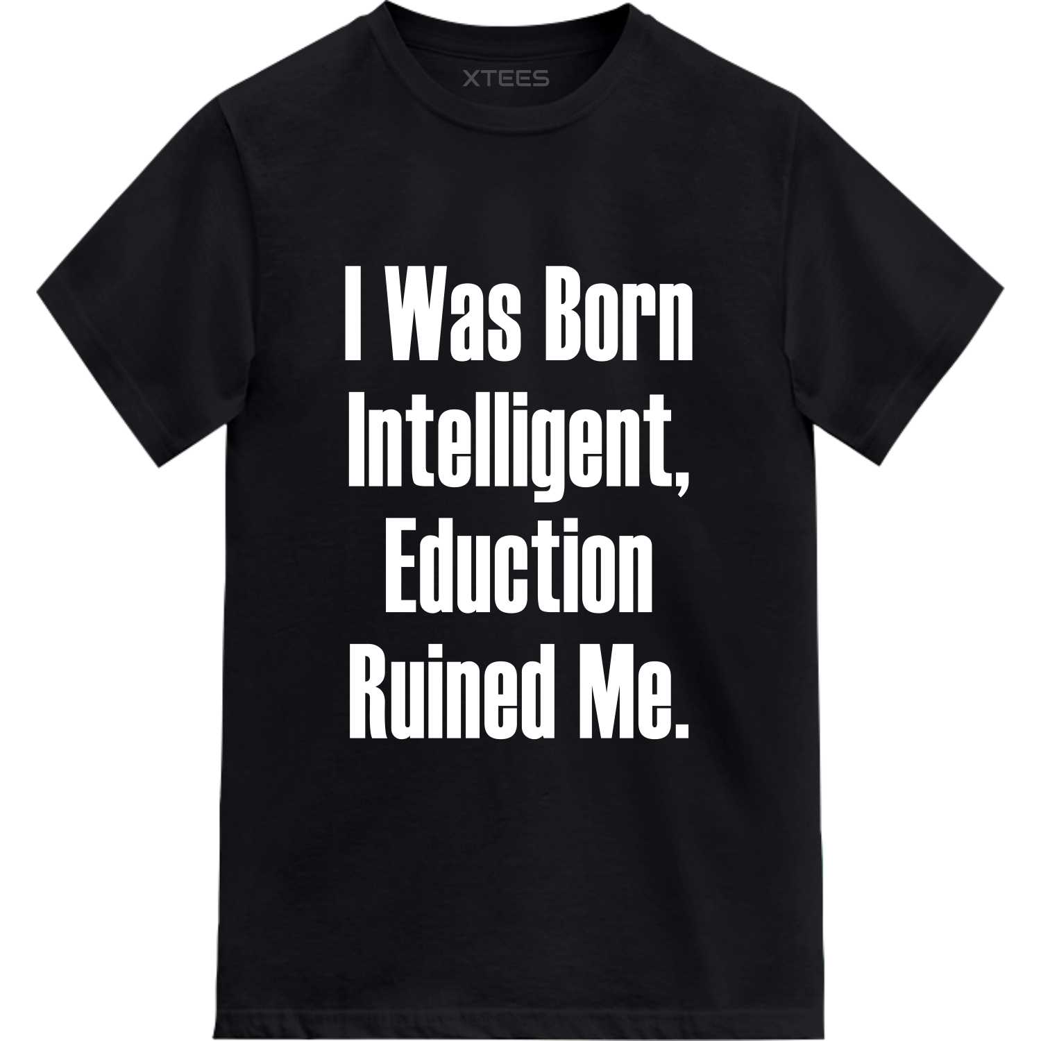 I Was Born Intelligent Education Ruined Me Funny T-shirt India image
