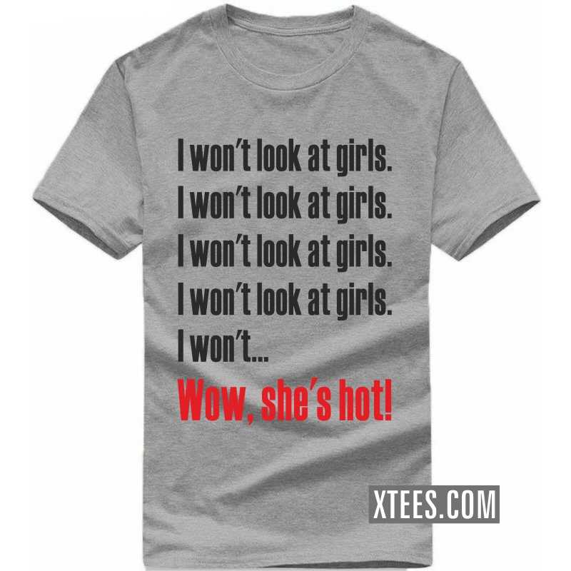 I Won't Look At Girls Wow She's Hot Funny T-shirt India image