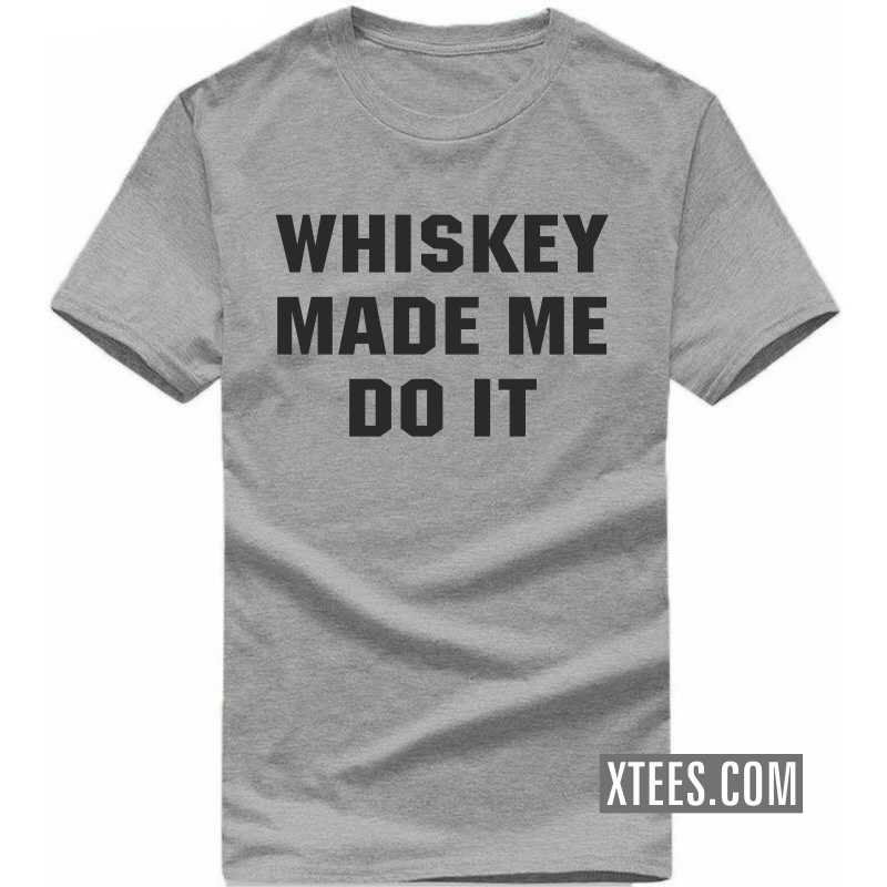 Whiskey Made Me Do It Funny Beer Alcohol Quotes T-shirt India image