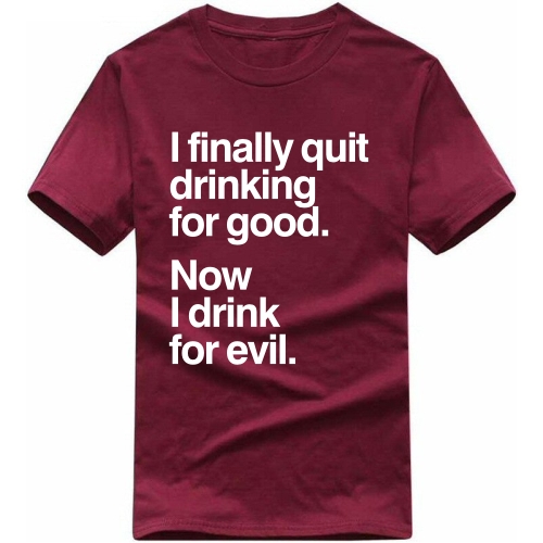 I Finally Quit Drinking For Good Now I Drink For Evil Funny Beer Alcohol Quotes T-shirt India image