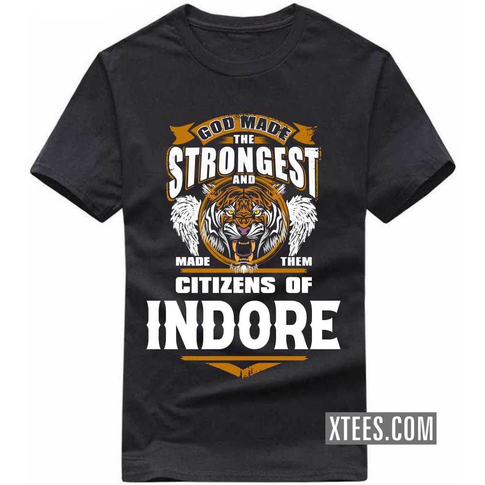 God Made The Strongest And Made Them Citizens Of INDORE India City T-shirt image