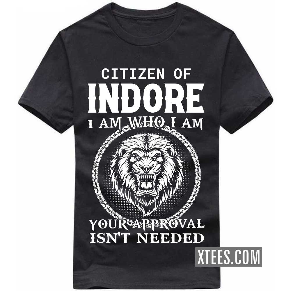 Citizen Of INDORE I Am Who I Am Your Approval Isn't Needed India City T-shirt image