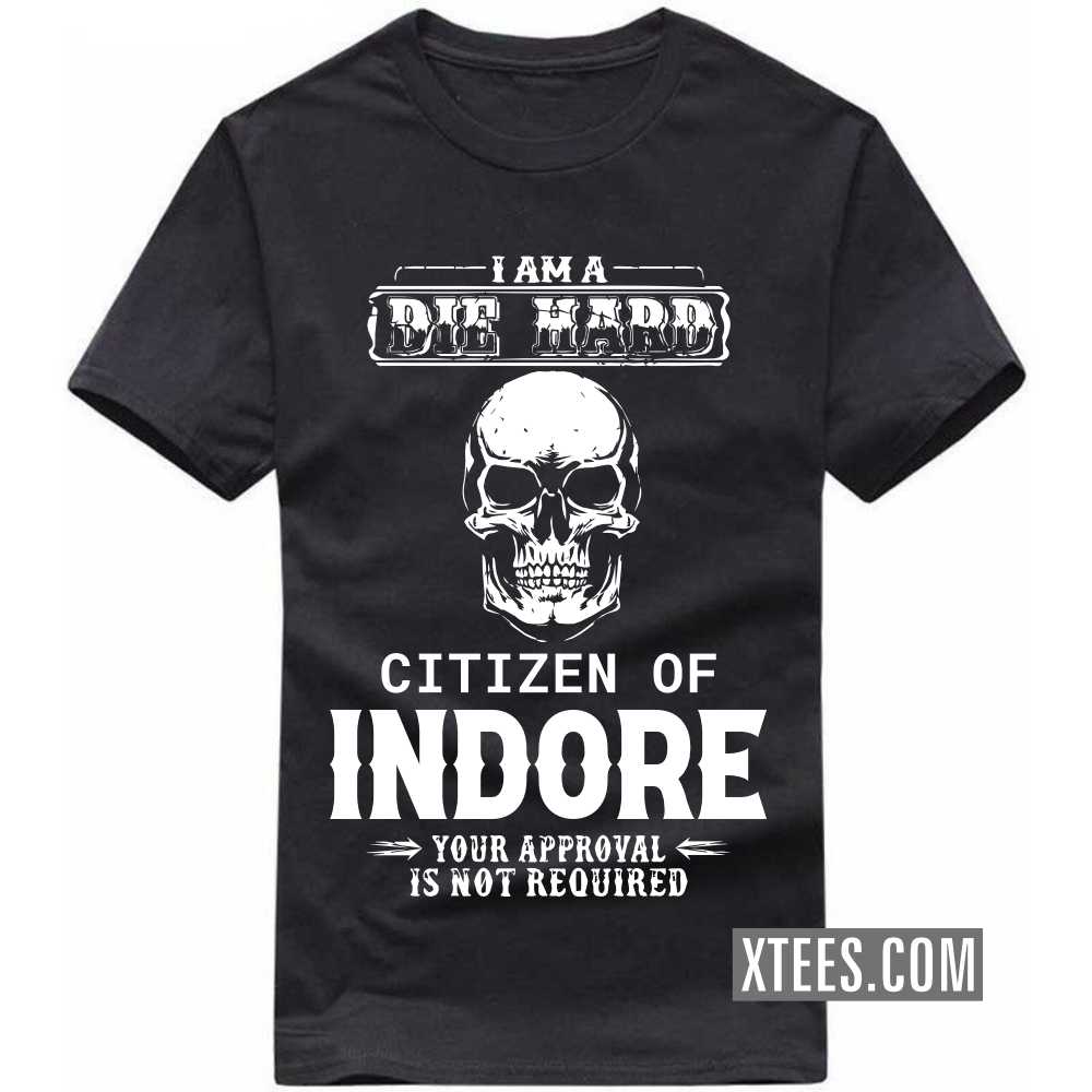I Am A Die Hard Citizen Of INDORE Your Approval Is Not Required India City T-shirt image