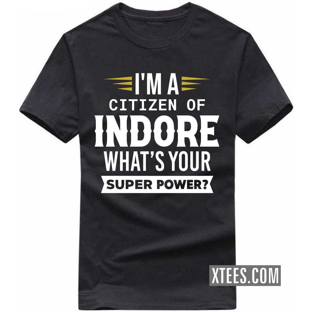 I'm A Citizen Of INDORE What's Your Super Power? India City T-shirt image