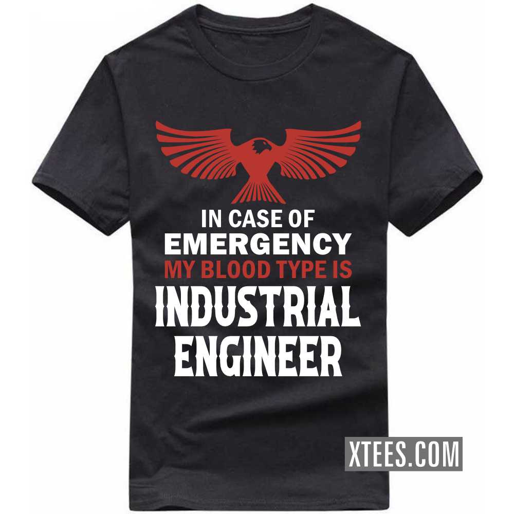 In Case Of Emergency My Blood Type Is INDUSTRIAL ENGINEER Profession T-shirt image