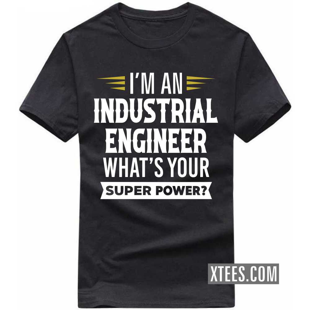 I'm A INDUSTRIAL ENGINEER What's Your Superpower Profession T-shirt image