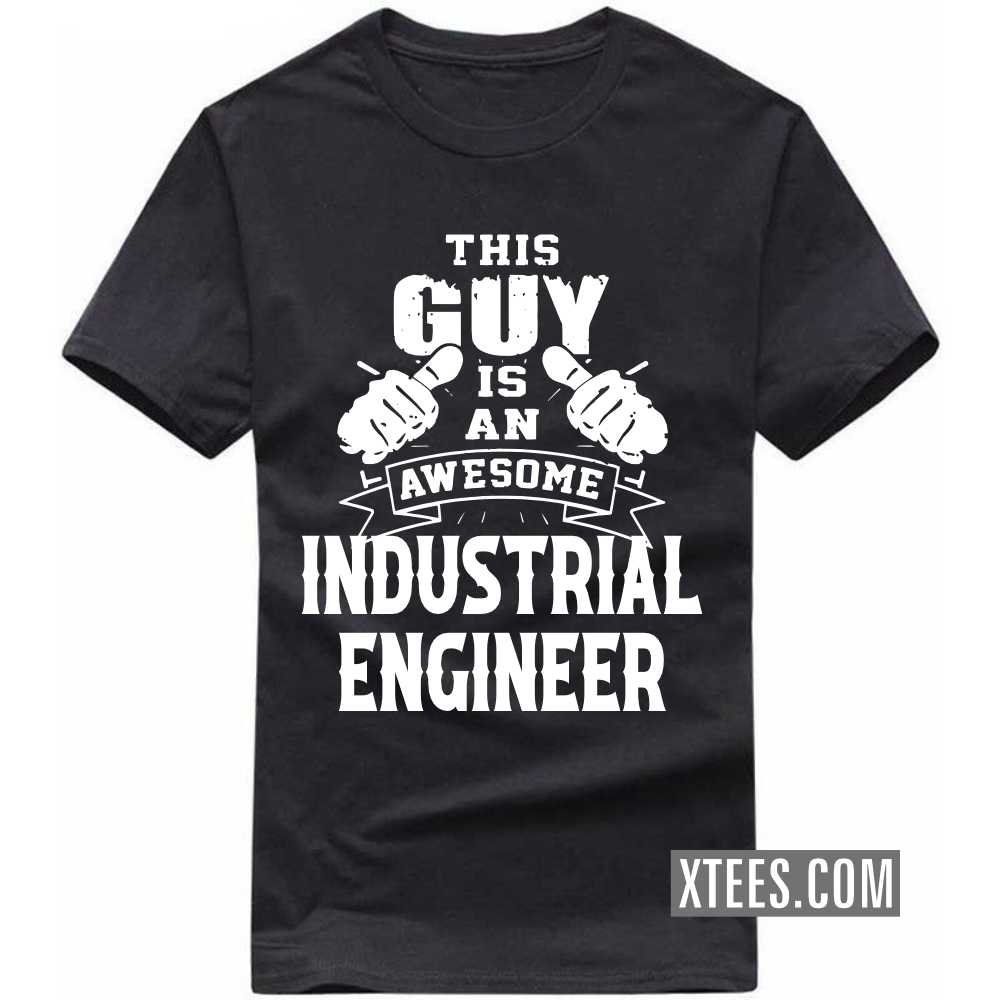 This Guy Is An Awesome INDUSTRIAL ENGINEER Profession T-shirt image