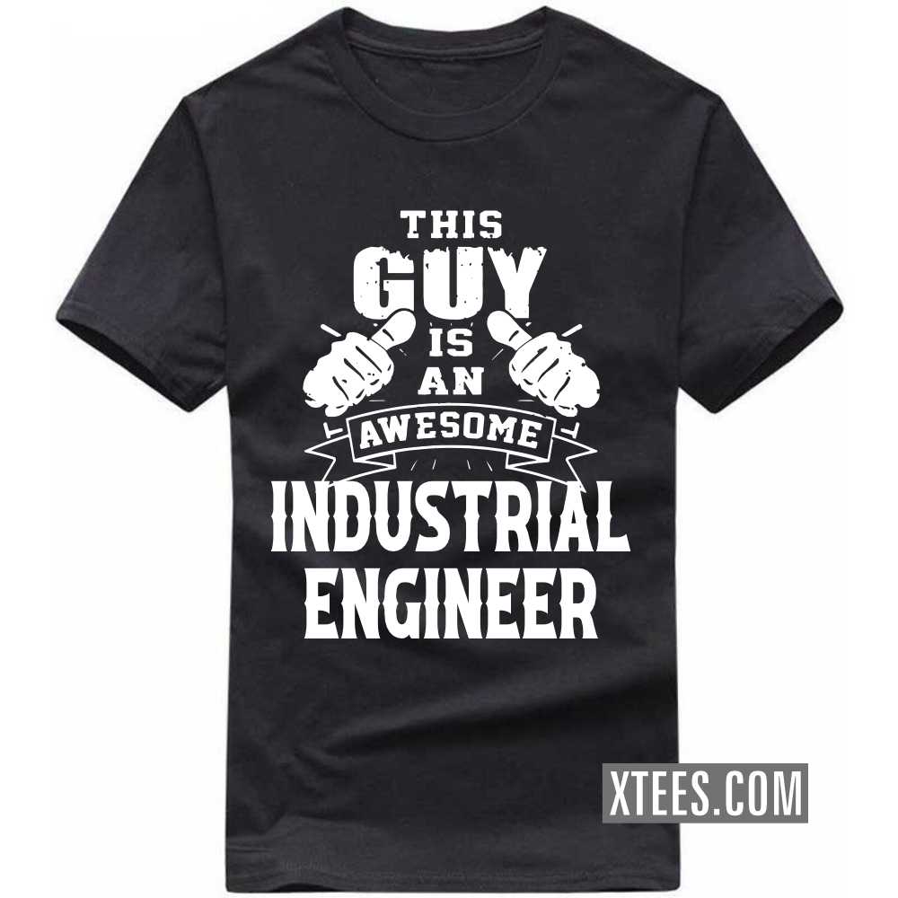 This Guy Is An Awesome INDUSTRIAL ENGINEER Profession T-shirt image