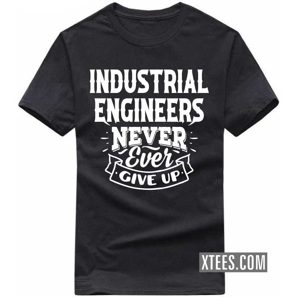 INDUSTRIAL ENGINEERs Never Ever Give Up Profession T-shirt image