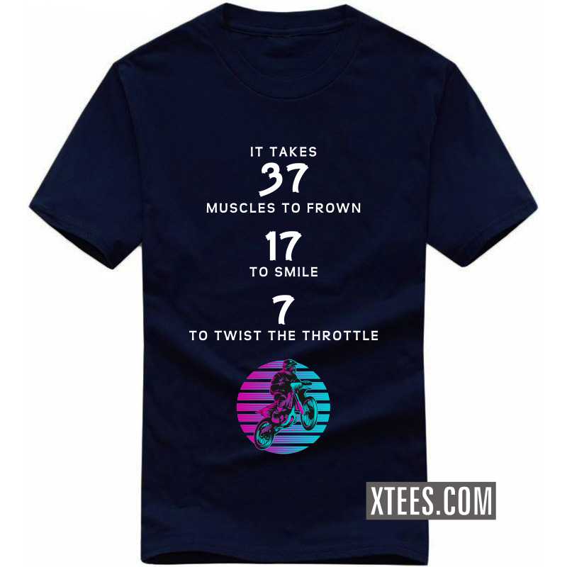 It Takes 37 Muscles To Frown 17 To Smile 7 To Twist The Throttle T-shirt image It Takes 37 Muscles To Frown 17 To Smile 7 To Twist The Throttle T-shirt image