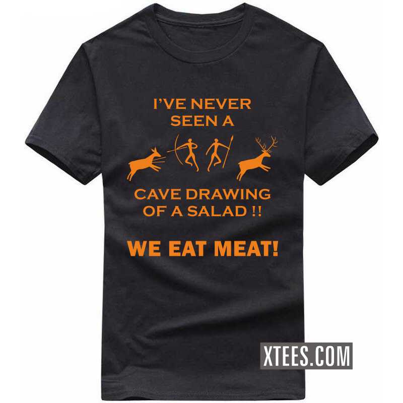 I've Never Seen A Cave Drawing Of A Salad!! We Eat Meat! T-shirt image