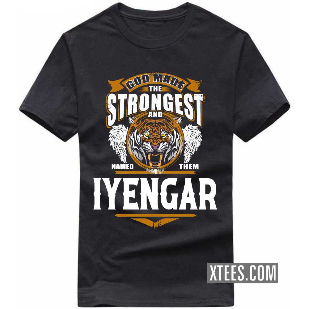 God Made The Strongest And Named Them Iyengar Caste Name T-shirt image