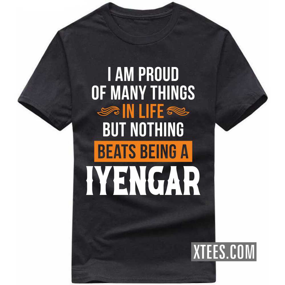 I Am Proud Of Many Things In Life But Nothing Beats Being A Iyengar Caste Name T-shirt image