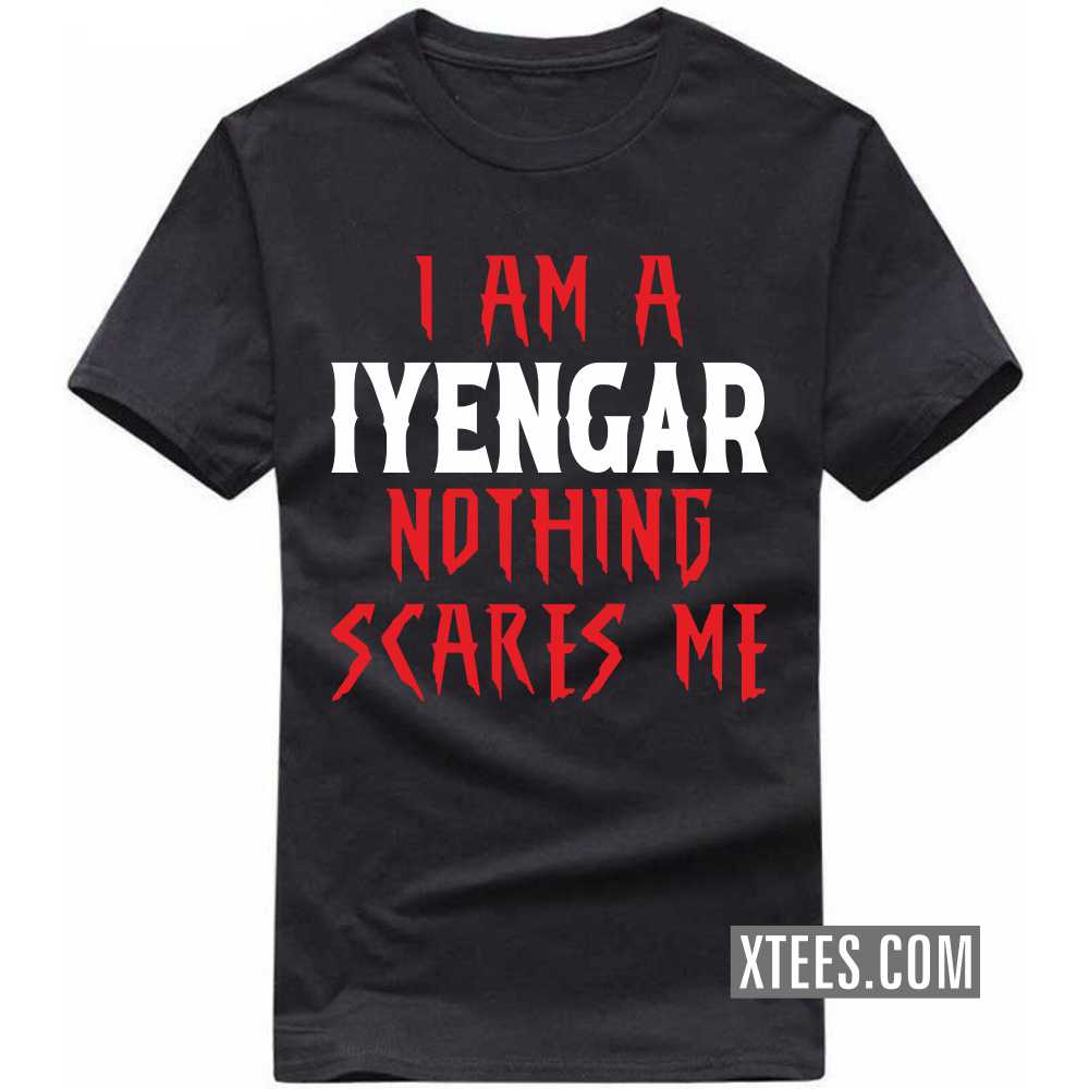 I Am A Iyengar Nothing Scares Me Caste Name T-shirt image