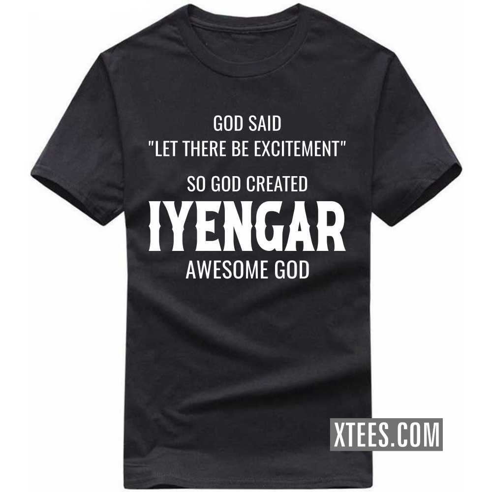God Said Let There Be Excitement So God Created Iyengars Awesome God Caste Name T-shirt image