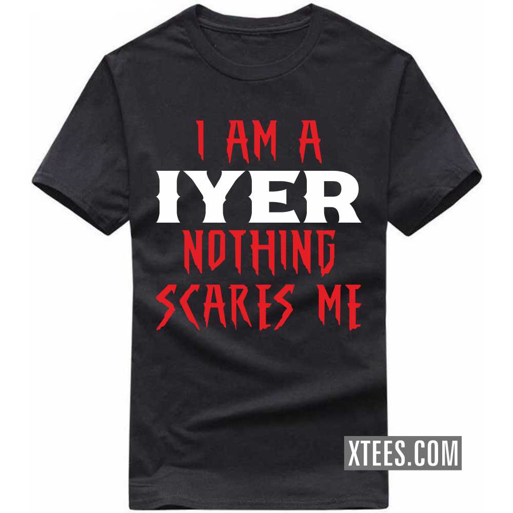 I Am A Iyer Nothing Scares Me Caste Name T-shirt image