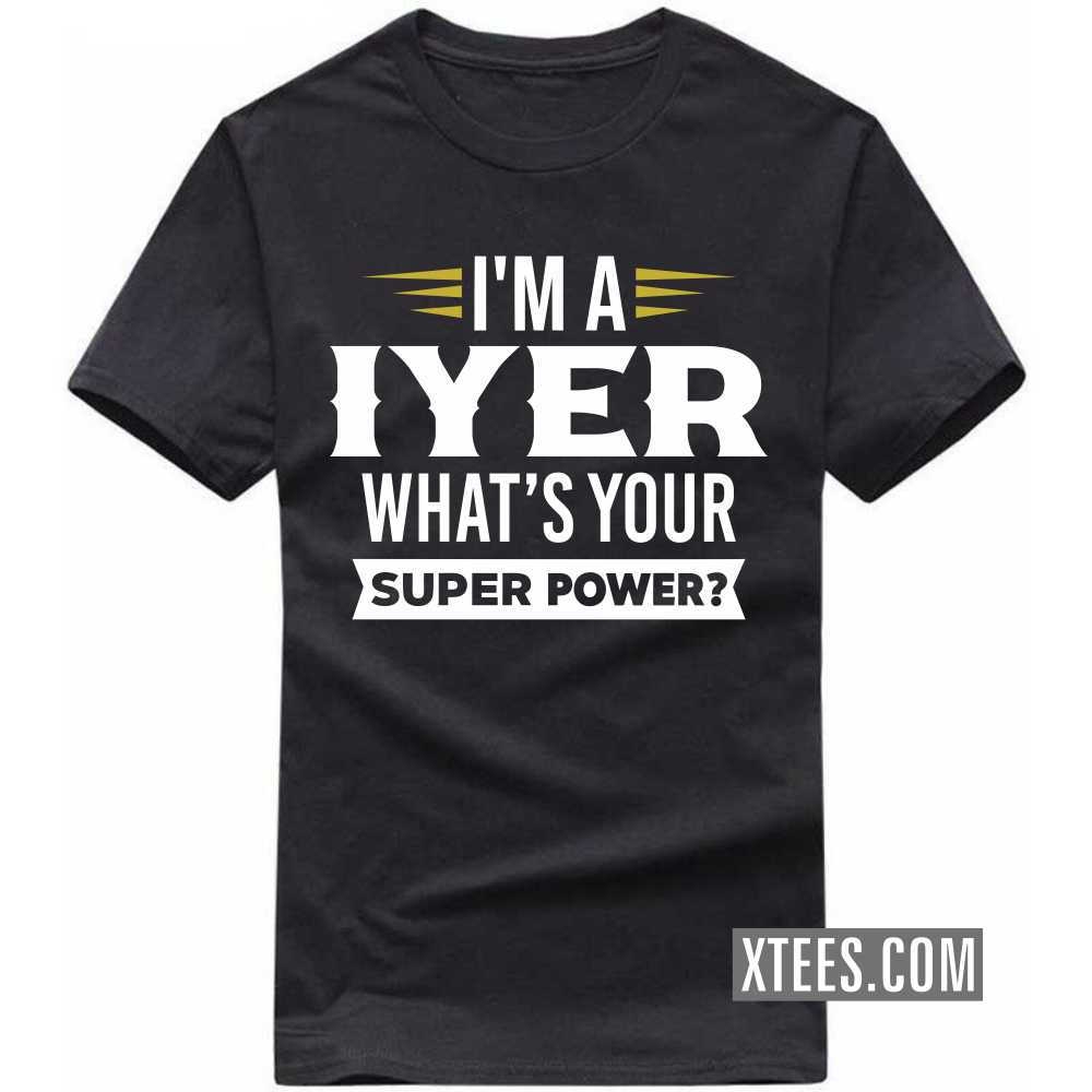 I'm A Iyer What's Your Super Power? Caste Name T-shirt image