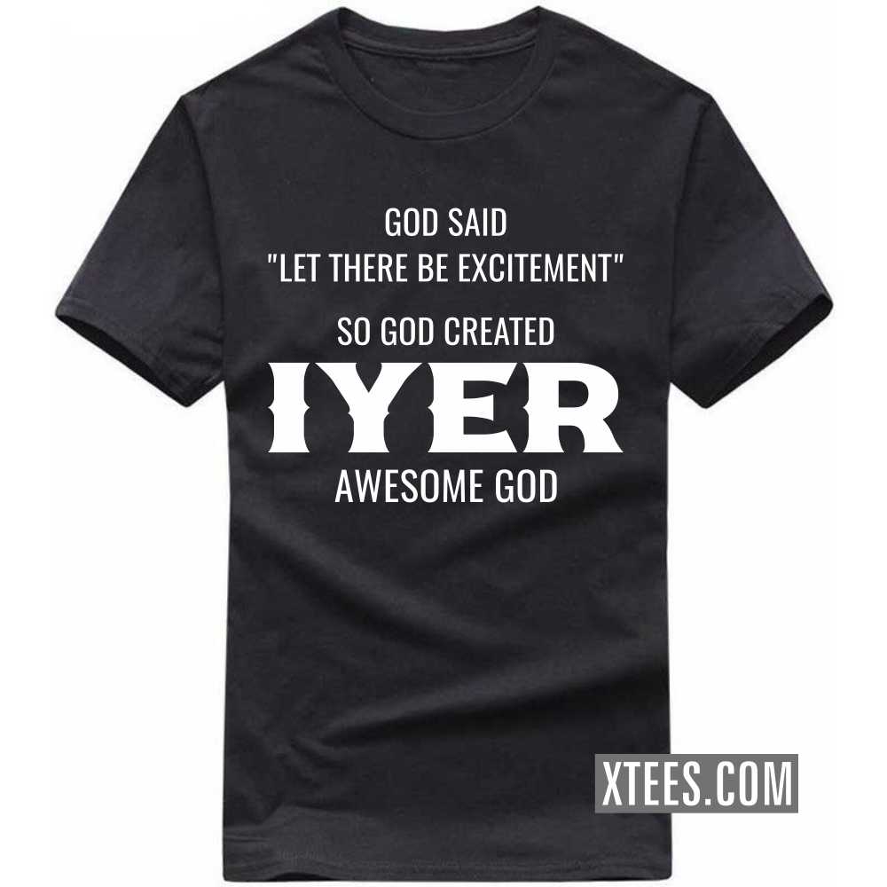 God Said Let There Be Excitement So God Created Iyers Awesome God Caste Name T-shirt image