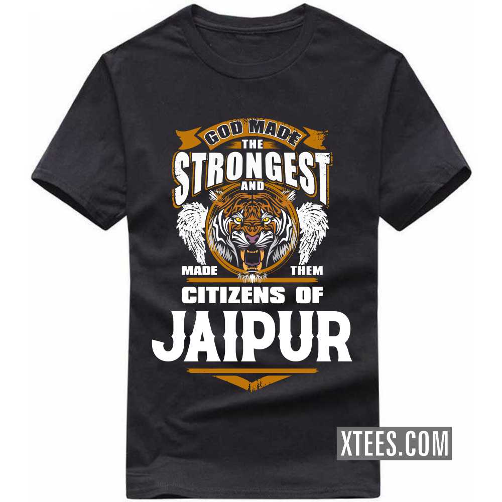 God Made The Strongest And Made Them Citizens Of JAIPUR India City T-shirt image