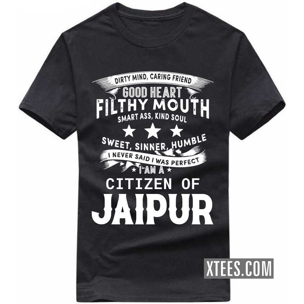 I Never Said I Was Perfect I Am A Citizen Of JAIPUR India City T-shirt image