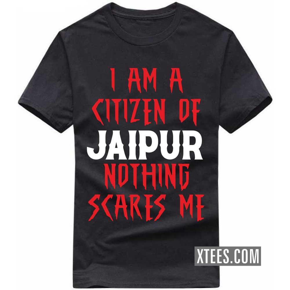 I Am A Citizen Of JAIPUR Nothing Scares Me India City T-shirt image