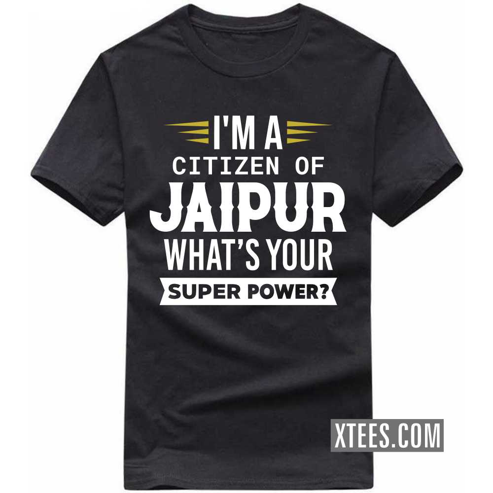 I'm A Citizen Of JAIPUR What's Your Super Power? India City T-shirt image