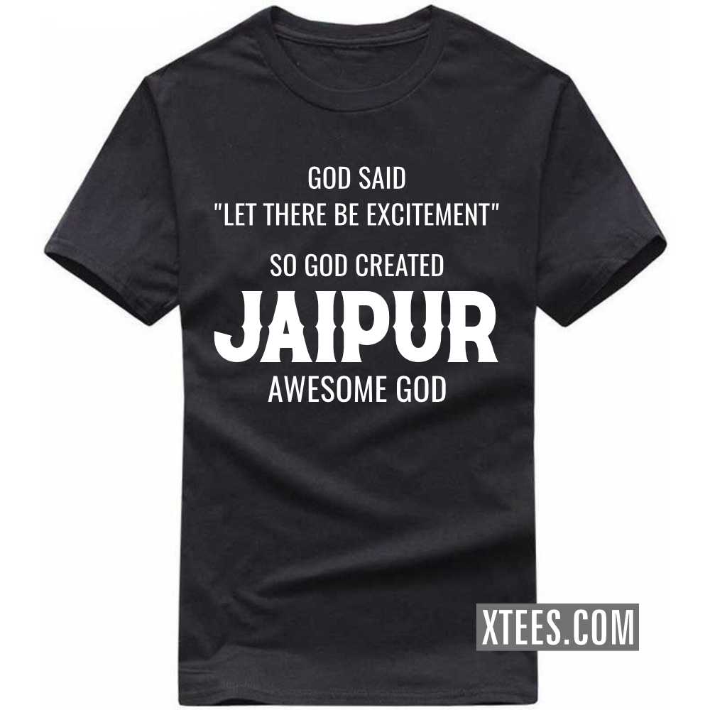 God Said Let There Be Excitement So God Created JAIPUR Awesome God India City T-shirt image