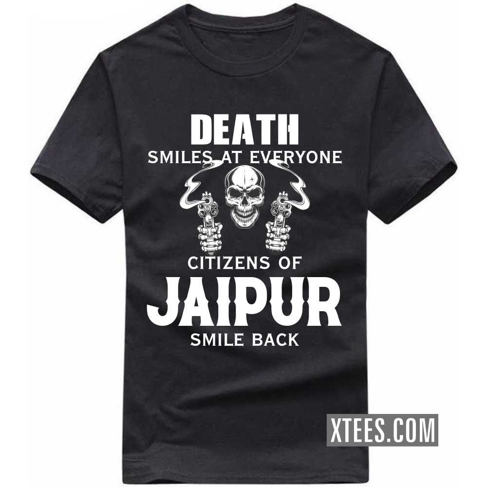 Death Smiles At Everyone Citizens Of JAIPUR Smile Back India City T-shirt image