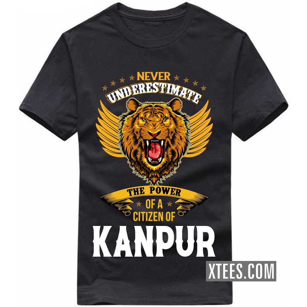 Never Underestimate The Power Of A Citizen Of KANPUR India City T-shirt image