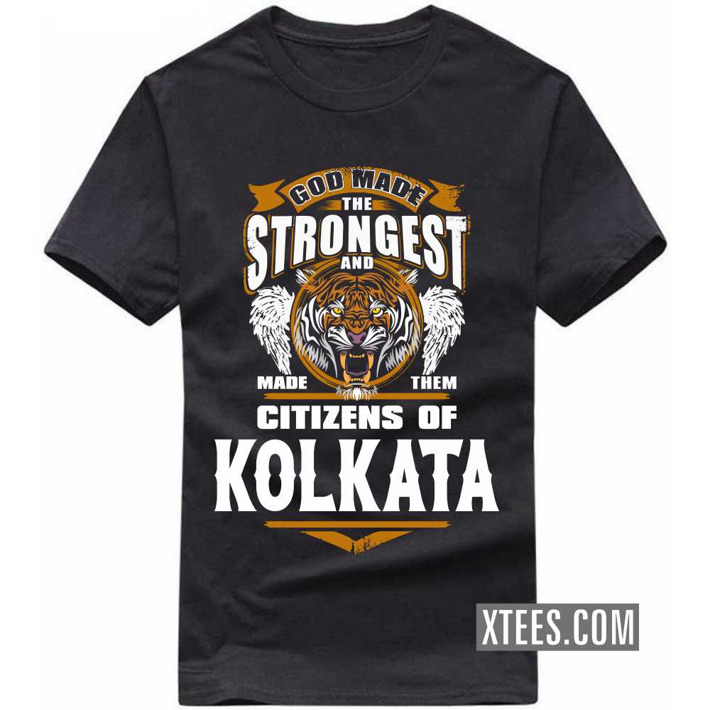 God Made The Strongest And Made Them Citizens Of KOLKATA India City T-shirt image