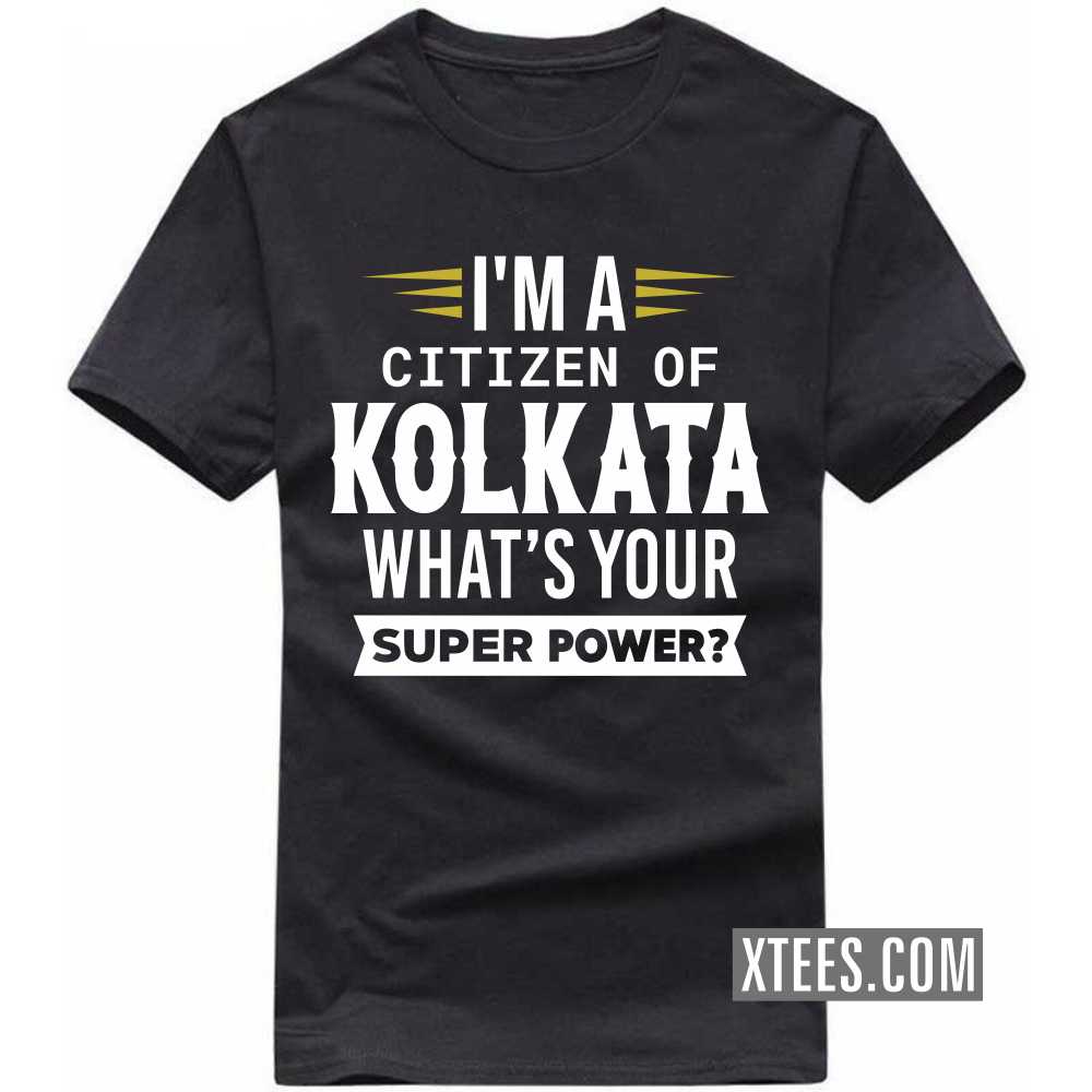 I'm A Citizen Of KOLKATA What's Your Super Power? India City T-shirt image