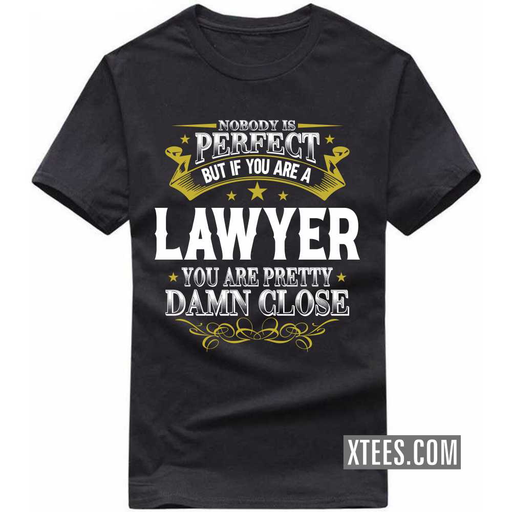Nobody Is Perfect But If You Are A LAWYER You Are Pretty Damn Close Profession T-shirt image