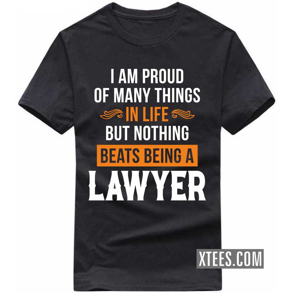 I Am Proud Of Many Things In Life But Nothing Beats Being A LAWYER Profession T-shirt image
