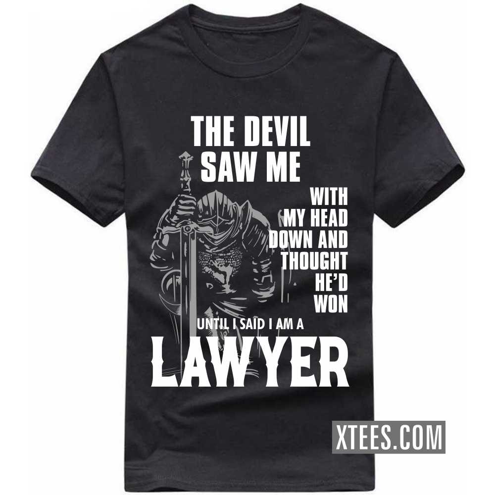 The Devil Saw Me With My Head Down And Thought He'd Won Until I Said I Am A LAWYER Profession T-shirt image