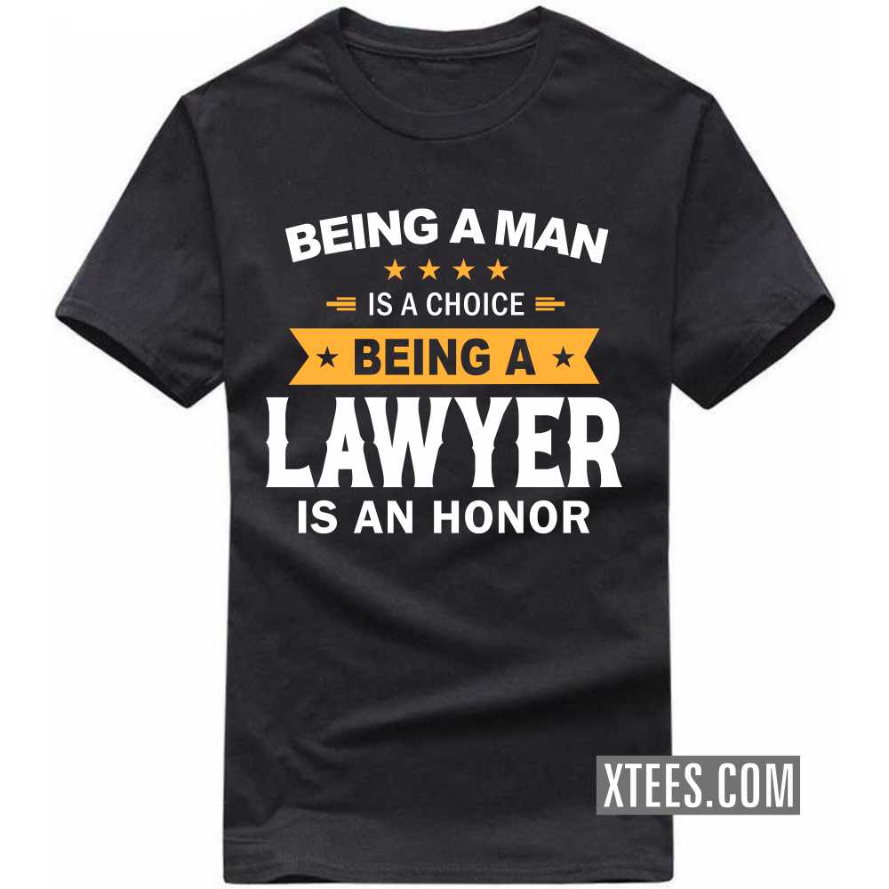Being A Man Is A Choice Being A LAWYER Is An Honor Profession T-shirt image
