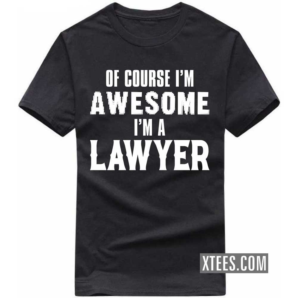 Of Course I'm Awesome I'm A LAWYER Profession T-shirt image