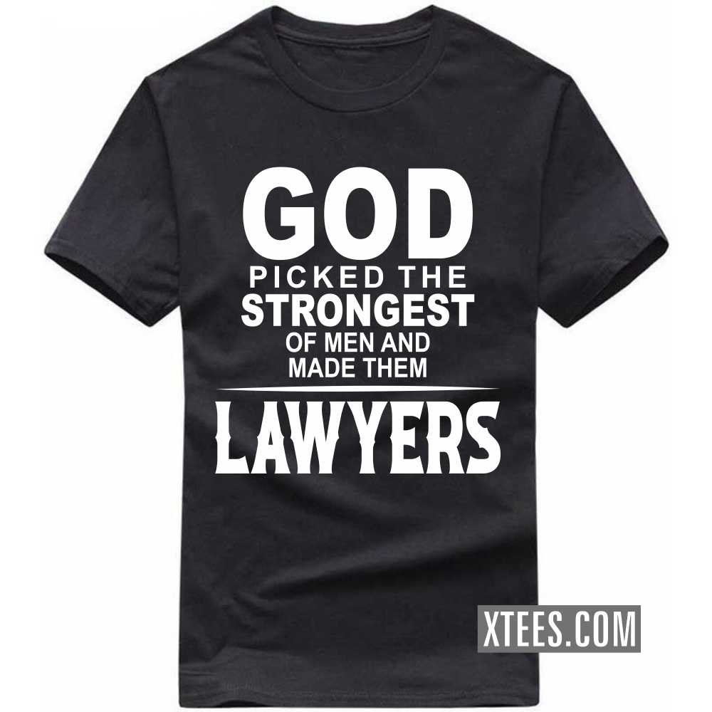 God Picked The Strongest Of Men And Made Them LAWYERs Profession T-shirt image