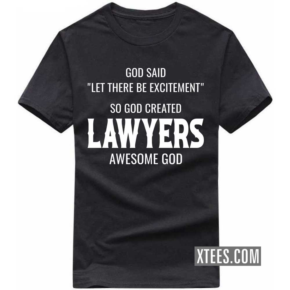 God Said Let There Be Excitement So God Created LAWYERs Awesome God Profession T-shirt image