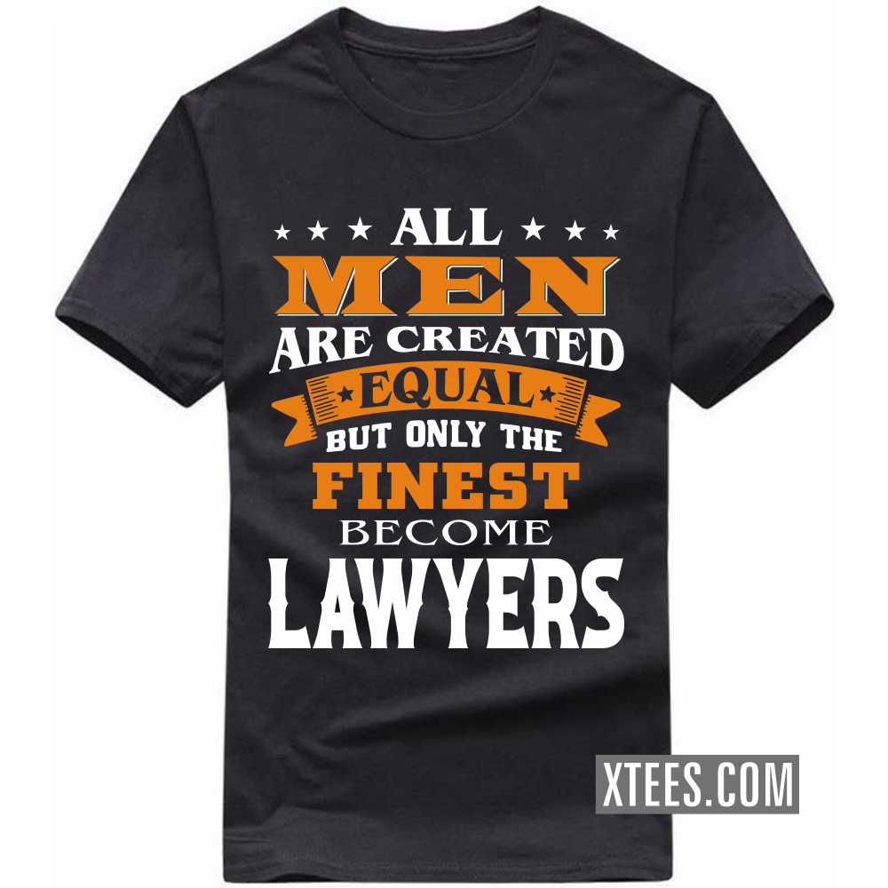 All Men Are Created Equal But Only The Finest Become LAWYERs Profession T-shirt image
