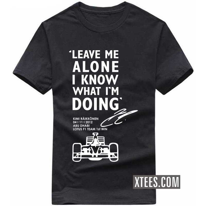 Leave Me Alone Kimi Raikkonen Funny T-Shirt India | Xtees