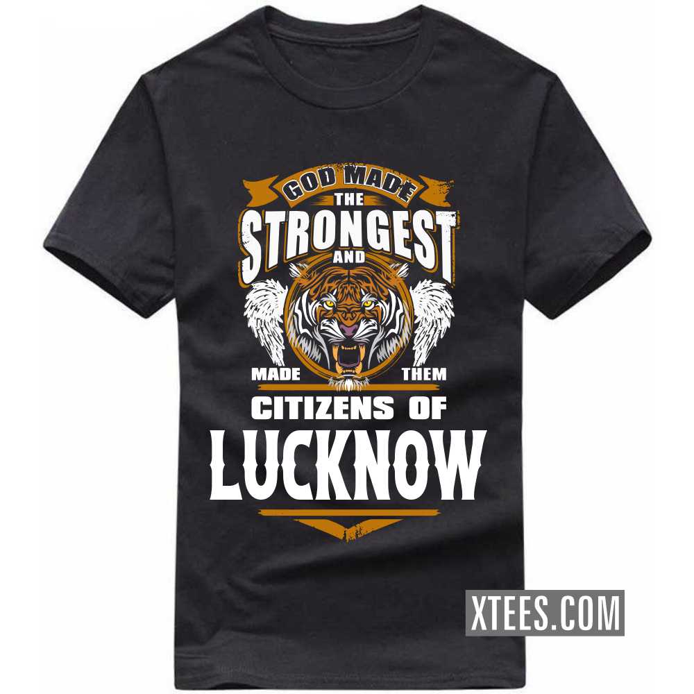 God Made The Strongest And Made Them Citizens Of LUCKNOW India City T-shirt image