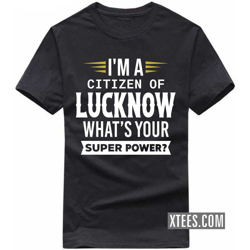 I'm A Citizen Of LUCKNOW What's Your Super Power? India City T-shirt image