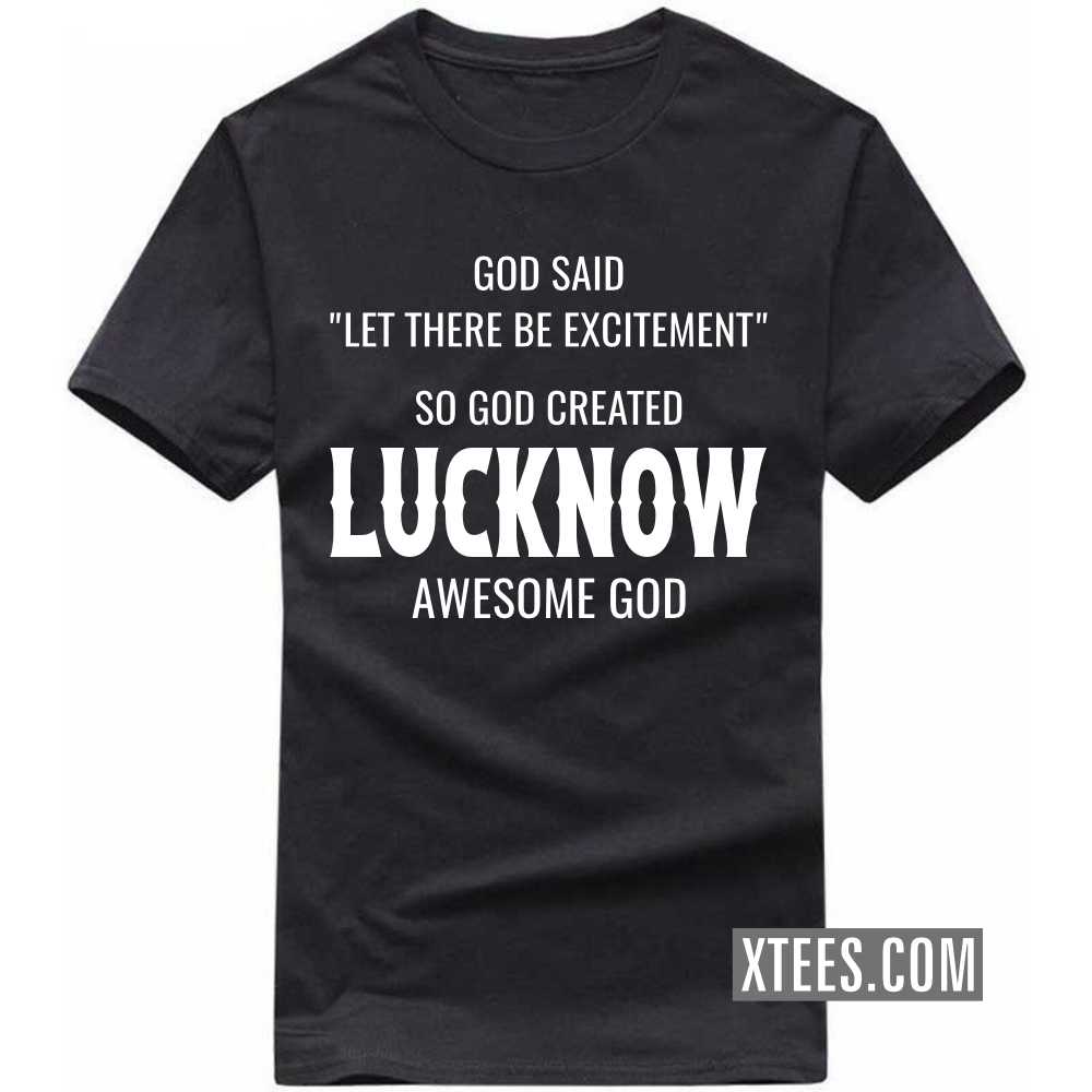 God Said Let There Be Excitement So God Created LUCKNOW Awesome God India City T-shirt image