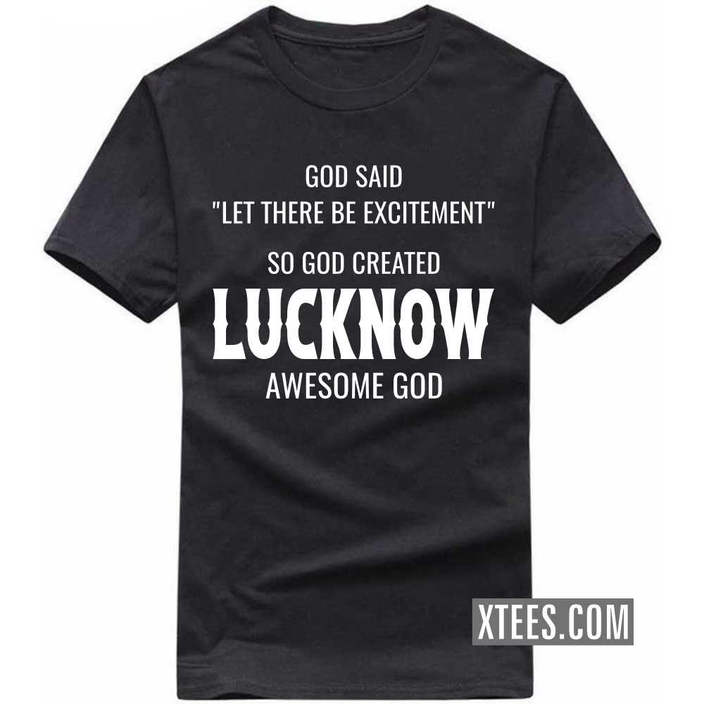 God Said Let There Be Excitement So God Created LUCKNOW Awesome God India City T-shirt image